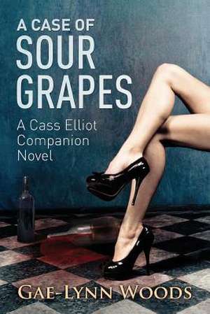 A Case of Sour Grapes de Gae-Lynn Woods