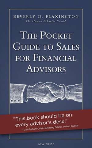 The Pocket Guide to Sales for Financial Advisors: A Daily Guide to Improving Relationships de Beverly D. Flaxington