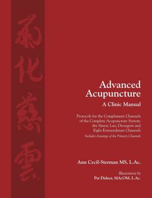 Advanced Acupuncture, A Clinic Manual de Ann Cecil-Sterman