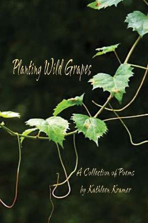 Planting Wild Grapes de Kathleen Kramer