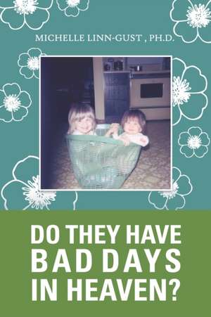 Do They Have Bad Days in Heaven? de Michelle Linn-Gust