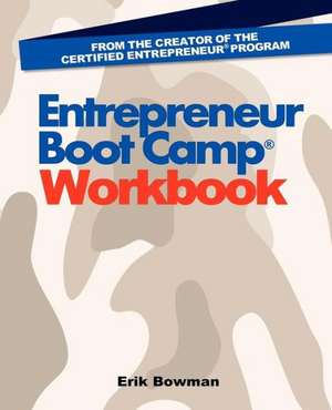 Entrepreneur Boot Camp(r) Workbook: Essential Business Skills for Consultants de Erik Bowman