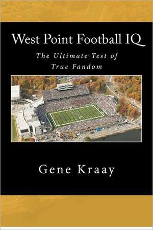 West Point Football IQ: The Ultimate Test of True Fandom (History & Trivia) de Gene Kraay