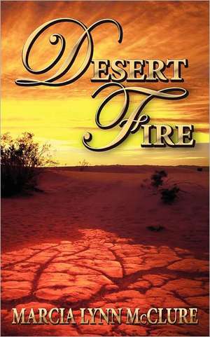 Desert Fire de Marcia Lynn McClure