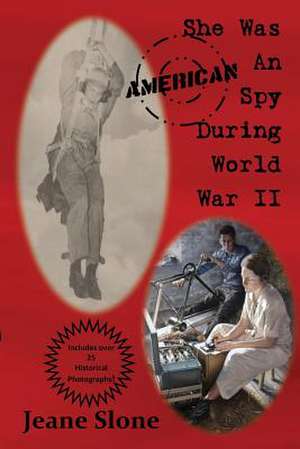 She Was an American Spy During WW II: The Key to Creating Star Performers and Becoming a Star Yourself de Jeane Edna Slone