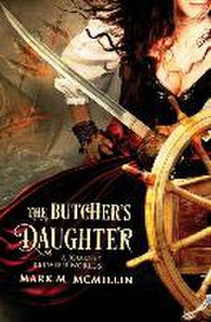 The Butcher's Daughter: (A Journey Between Worlds) de MR Mark M. McMillin