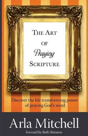 The Art of Praying Scripture de Arla Mitchell