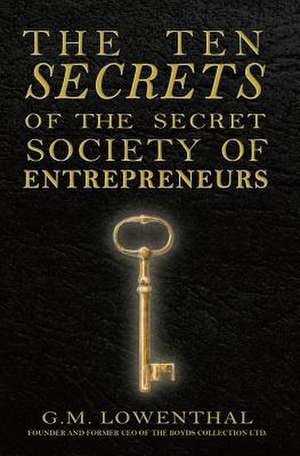 The Ten Secrets of the Secret Society of Entrepreneurs de MR G. M. Lowenthal