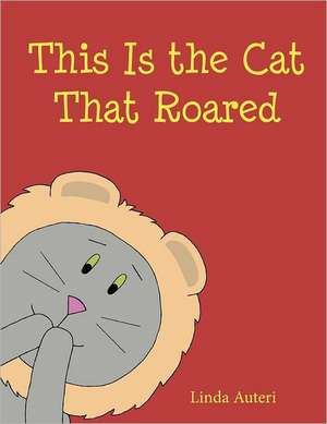 This Is the Cat That Roared: Encouraging Stories for Finding Your Way Through the Forest of Life de Linda Auteri