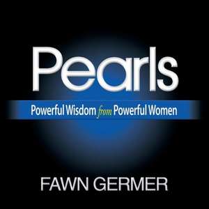 Pearls: Powerful Wisdom from Powerful Women de Fawn Germer