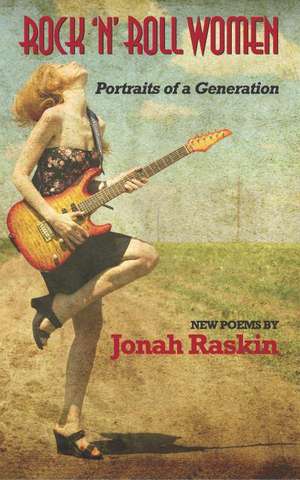 Rock 'n' Roll Women: Eight Sonoma County Writers Pay Homage to a Great Northern California de Jonah Raskin