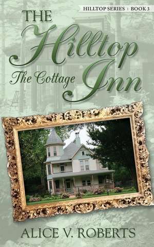 The Hilltop Inn ... the Cottage de Roberts, Alice V.