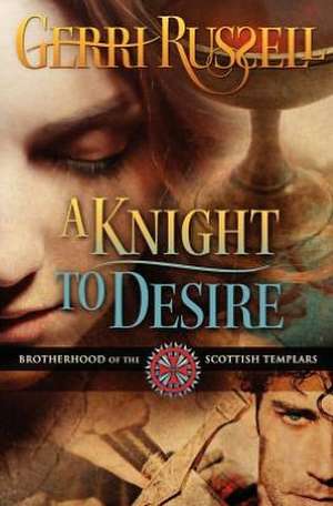 A Knight to Desire: The Methods Book de Gerri Russell