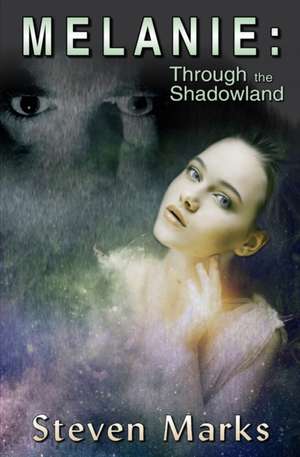 Melanie: Through the Shadowland de Steven Marks