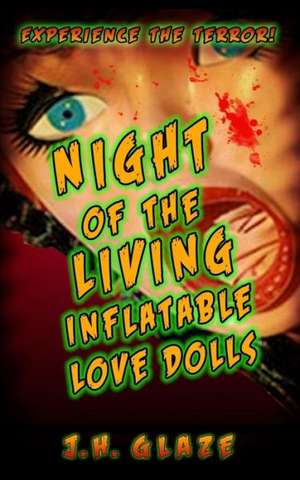 Night of the Living Inflatable Love Dolls: The Complete First Season de J. H. Glaze