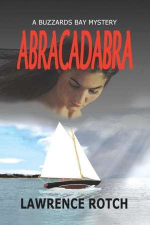 Abracadabra: A Buzzards Bay Mystery de Lawrence Rotch