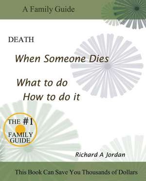 Death. When Someone Dies. What to Do. How to Do It. de Richard a. Jordan