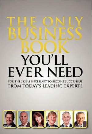 The Only Business Book You'll Ever Need de Today's Leading Experts