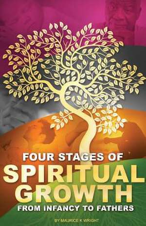 Four Stages of Spiritual Growth From Infancy to Fathers de Maurice K. Wright