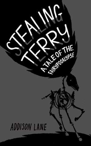 Stealing Terry: A Tale of the Fairypocalypse de Addison Lane