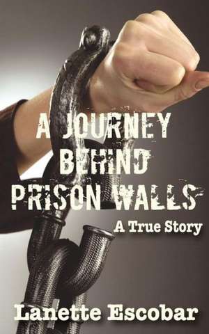 A Journey Behind Prison Walls de Escobar Lanette