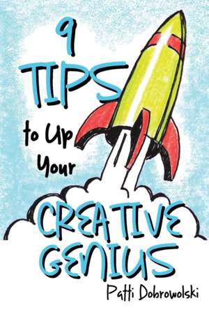 9 Tips to Up Your Creative Genius de Patti Dobrowolski