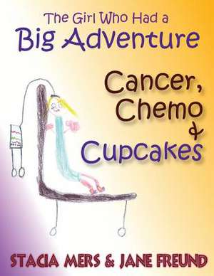 The Girl Who Had a Big Adventure - Cancer, Chemo & Cupcakes de Jane Freund