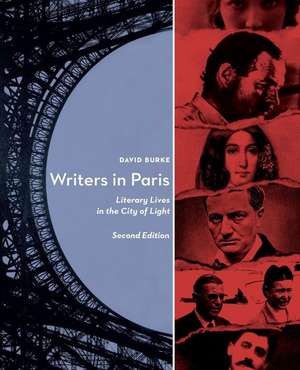 Writers in Paris: Literary Lives in the City of Light de David Burke