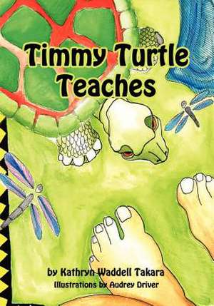 Timmy Turtle Teaches de Kathryn Waddell Takara