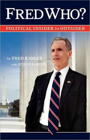 Fred Who?: Political Insider to Outsider de Fred Karger