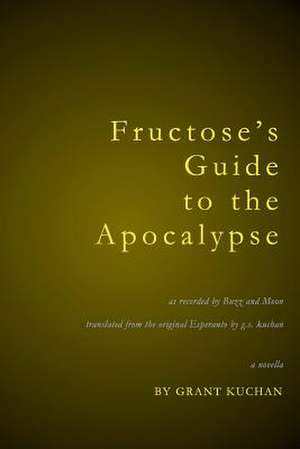 Fructose's Guide to the Apocalypse de Grant Kuchan