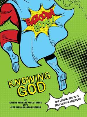 Bazooka Boy's, Knowing God, Bible Study & Workbook de Kristie & Jeff Kerr