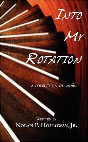 Into My Rotation - A Collection of Scribes de Nolan P. Holloway