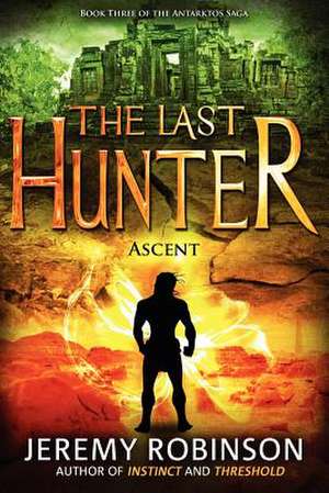 The Last Hunter - Ascent (Book 3 of the Antarktos Saga) de Jeremy Robinson