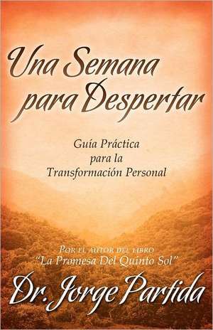 Una Semana Para Despertar-Gia Practica Para La Transformacion Personal de Jorge Partida