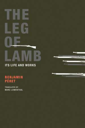 The Leg of Lamb: Its Life and Works de Benjamin Peret