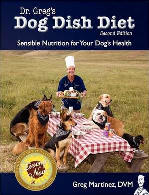 Dr. Greg's Dog Dish Diet: Sensible Nutrition for Your Dog's Health (Second Edition) de Greg Martinez DVM