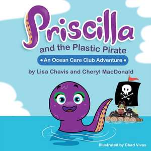 Priscilla and The Plastic Pirate: An Ocean Care Club Adventure de Cheryl MacDonald