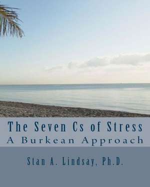 The Seven CS of Stress: A Burkean Approach de Stan A. Lindsay Ph. D.