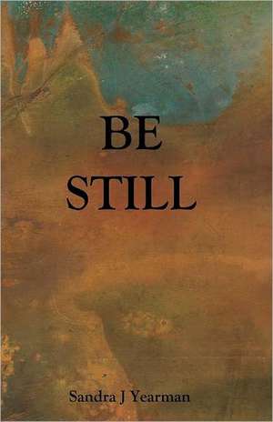 Be Still: Surviving the Greatest Socio-Economic Upheaval of All Time de Sandra J. Yearman