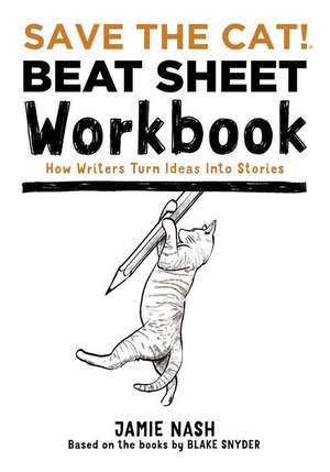 Save the Cat!(r) Beat Sheet Workbook: How Writers Turn Ideas Into Stories de Jamie Nash