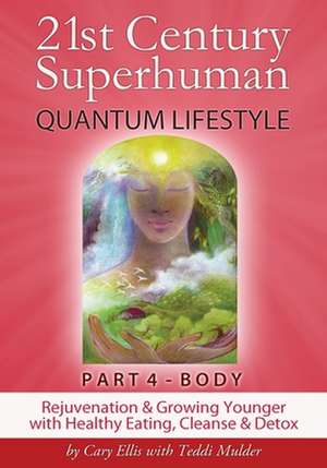 21st Century Superhuman-4: Body Rejuvenation and Growing Younger with Healthy Eating, Cleanse & Detox de Cary Ellis D. D.