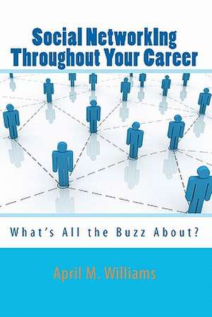 Social Networking Throughout Your Career: What's All the Buzz About? de Williams, April M.