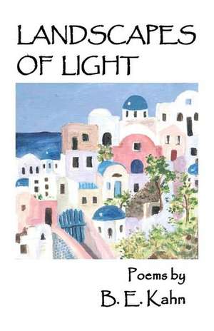 Landscapes of Light: Poems de B. E. Kahn