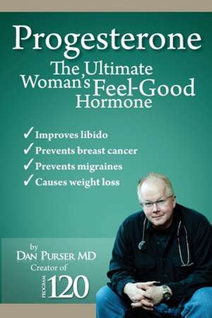 Progesterone the Ultimate Woman's Feel Good Hormone de Dan Purser