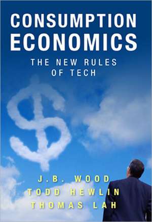 Consumption Economics: The New Rules of Tech de J. B. Wood