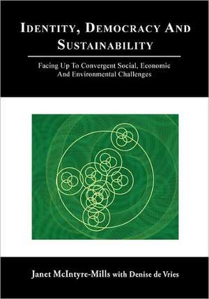 Identity, Democracy and Sustainability: Facing Up to Convergent Social, Economic and Environmental Challenges de Janet McIntyre-Mills