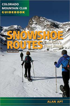 Snowshoe Routes: Colorado's Front Range de Alan Apt