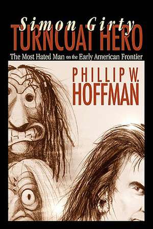 Simon Girty: Turncoat Hero de Phillip W. Hoffman