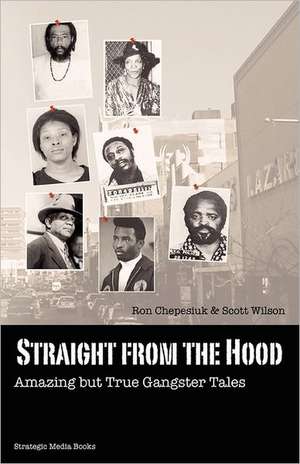 Straight from the Hood: Amazing But True Gangster Tales de Ron Chepesiuk